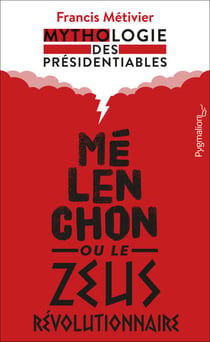Mélenchon ou le Zeus révolutionnaire - Mythologie des présidentiables