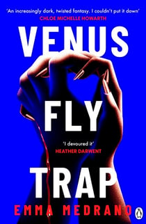Venus Fly Trap - A darkly addictive novel of toxic friendship, obsession, and desire gone too far - for fans of Bunny