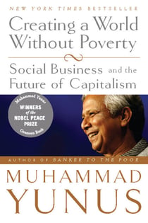 Creating a World Without Poverty - Social Business and the Future of Capitalism