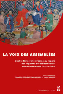 La voix des assemblées - Quelle démocratie urbaine au travers des registres de délibérations ? Méditerranée-Europe, XIIIe au XVIIIe siècle