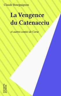 La Vengeance du Catenacciu - et autres contes de Corse