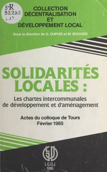 Solidarités locales : les chartes intercommunales de développement et d'aménagement - Actes du Colloque de Tours, février 1985