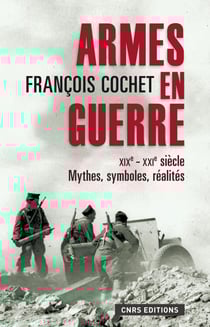 Armes en guerre. xixe xxie siècles - XIXe - XXIe siècle Mythes, symboles, réalités