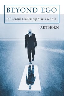 Beyond Ego - Influential Leadership Starts Within