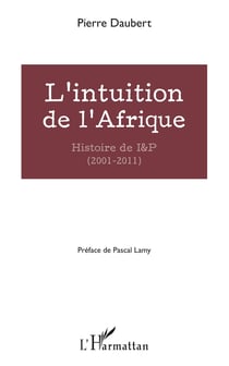 L'intuition de l'Afrique - Histoire de I&P (2001-2011)