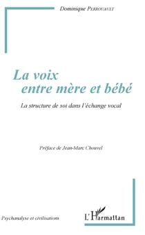La voix entre mère et bébé - La structure de soi dans l'échange vocal