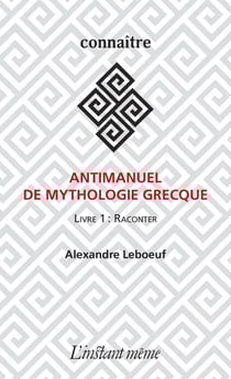 Antimanuel de mythologie grecque - Livre 1 : Raconter
