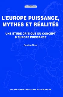 L'Europe puissance, mythes et réalités - Une étude critique du concept d'Europe puissance
