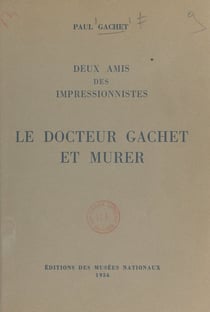 Deux amis des impressionnistes - Le docteur Gachet et Murer