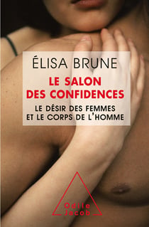 Le Salon des confidences - Le désir des femmes et le corps de l’homme