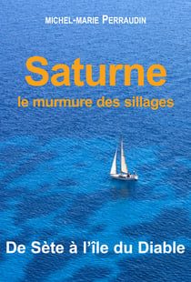 Saturne ou le murmure des sillages - De Sète à l'île du Diable