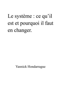 Le Système: ce qu’il est et pourquoi il faut en changer