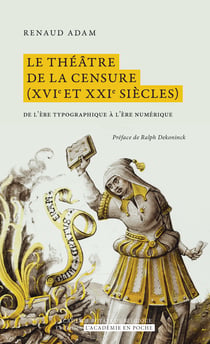 Le théâtre de la censure (XVIe et XXIe siècles) - De l’ère typographique à l’ère numérique