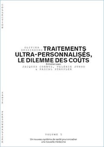 Traitements ultra-personnalisés, le dilemme des coûts - Volume 5/6 - Un nouveau système de santé pour encadrer une nouvelle médecine