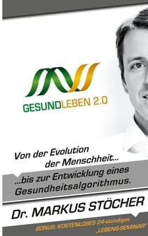 Gesund Leben 2.0 - Von der Evolution der Menschheit  bis zur Entwicklung eines Gesundheitsalgorithmus.