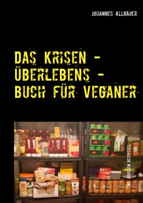 Das Krisen - Überlebens - Buch für Veganer - mit großem Rezeptteil