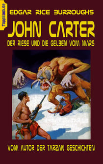 John Carter - Der Riese und die Gelben vom Mars - vom Autor der Tarzan Geschichten