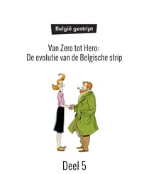 Deel 5 - Van Zero tot Hero: De evolutie van de Belgische strip