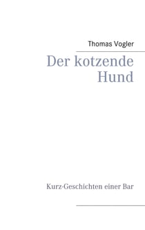Der kotzende Hund - Kurz-Geschichten einer Bar