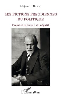Les fictions freudiennes du politique - Freud et le travail du négatif