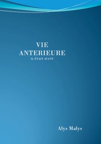 Vie antérieure - " IL ETAIT AVANT "