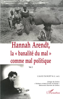 Hannah Arendt, la " banalité du mal" comme mal politique - Volume 2