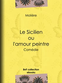 Le Sicilien ou l'Amour peintre - Comédie