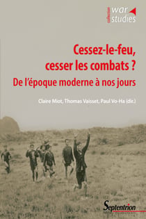 Cessez-le-feu, cesser les combats? - De l’époque moderne à nos jours