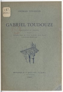 Gabriel Toudouze, architecte et graveur - Ouvrage orné de vingt planches hors texte et de quatre héliogravures