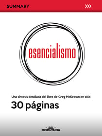 Esencialismo - Una síntesis detallada del libro de Greg McKeown en sólo 30 páginas