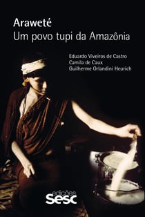 Araweté - Um povo tupi da Amazônia
