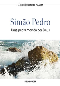Simão Pedro - Uma Pedra Movida Por Deus