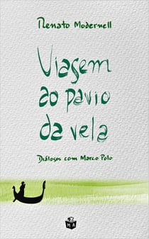 Viagem ao pavio da vela - Diálogos com Marco Polo