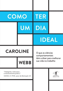 Como ter um dia ideal - O que as ciências comportamentais têm a dizer para melhorar sua vida no trabalho