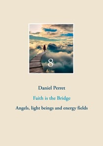 Faith is the Bridge - Angels, light beings and energy fields