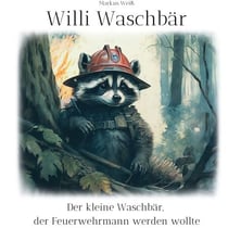 Willi Waschbär - Der kleine Waschbär, der Feuerwehrmann werden wollte