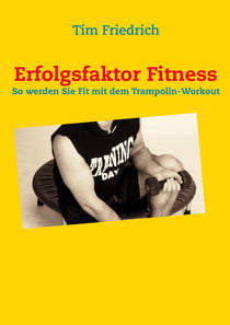 Erfolgsfaktor Fitness - So werden Sie fit mit dem Trampolin-Workout