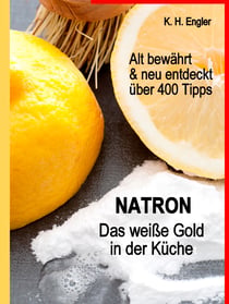 Natron - Das weiße Gold in der Küche - Alt bewährt & neu entdeckt