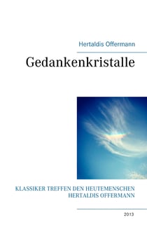 Gedankenkristalle - Klassiker treffen den Heutemenschen Hertaldis Offermann