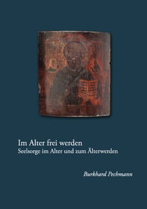 Im Alter frei werden - Seelsorge im Alter und zum Älterwerden