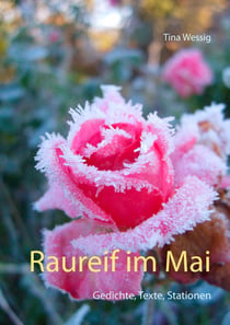 Raureif im Mai - Gedichte, Texte, Stationen