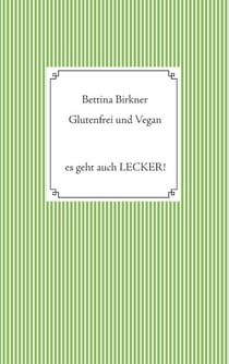 Glutenfrei und vegan - Es geht auch Lecker!