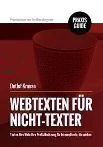 Webtexten für Nicht-Texter - Texten fürs Web: Ihre Profi-Abkürzung für Internettexte, die wirken