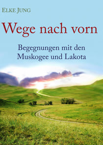 Wege nach vorn - Begegnungen mit den Muskogee und Lakota