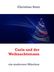 Carla und der Weihnachtsmann - ein modernes Märchen