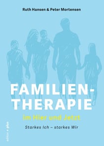 Familientherapie im Hier und Jetzt - Starkes Ich - starkes Wir