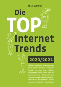 Die Top Internet Trends 2020/2021 - Chatbots - Blockchain - Livebroadcasting - Social Media - Influencer - Erweiterte Realität - Internet der Dinge - Prädiktive Technologien - Design Sprints - DNA- und Quantencomputer - Reaktive Programmierung - Digita...