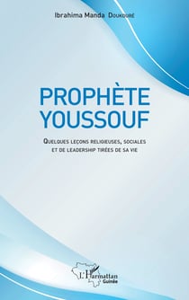 Prophète Youssouf - Quelques leçons religieuses, sociales et de leadership tirées de sa vie