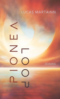 Pionéa - Loop - Roman. Deutsche Ausgabe. Teil 1 der Pionéa-Serie.