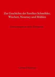 Zur Geschichte der Familien Schmölder, Wiechert, Nourney und Mühlen - Erinnerungen an mein Elternhaus